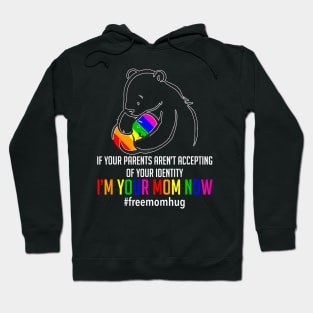 I'm Your Mom Now LGBT Free Hugs Support Pride Mom Hugs Hoodie